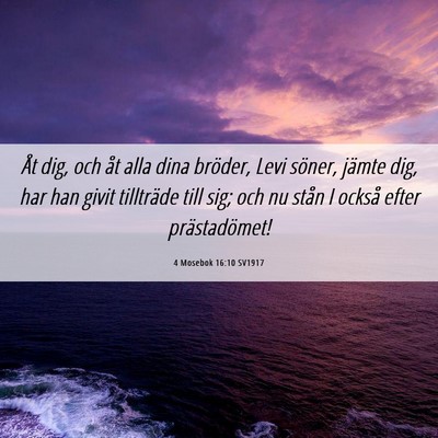 Picture 06 - 4 Mosebok 16:10 SV1917 - Åt dig, och åt alla dina bröder, Levi söner, - Bible Verse Picture