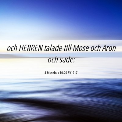 Picture 06 - 4 Mosebok 16:20 SV1917 - och HERREN talade till Mose och Aron och - Bible Verse Picture