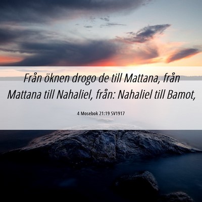 Picture 06 - 4 Mosebok 21:19 SV1917 - Från öknen drogo de till Mattana, från Mattana - Bible Verse Picture