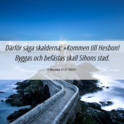 Picture 06 - 4 Mosebok 21:27 SV1917 - Därför säga skalderna: »Kommen till Hesbon! - Bible Verse Picture