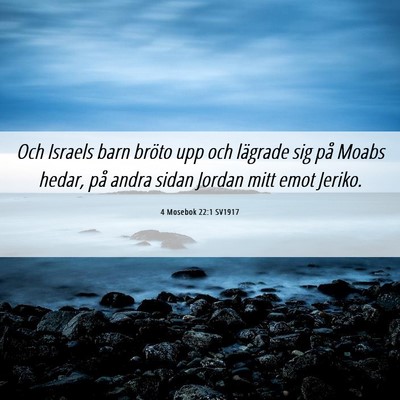 Picture 06 - 4 Mosebok 22:1 SV1917 - Och Israels barn bröto upp och lägrade sig på - Bible Verse Picture