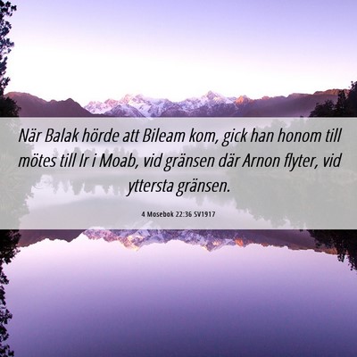 Picture 06 - 4 Mosebok 22:36 SV1917 - När Balak hörde att Bileam kom, gick han honom - Bible Verse Picture