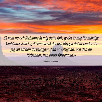 Picture 06 - 4 Mosebok 22:6 SV1917 - Så kom nu och förbanna åt mig detta folk, ty - Bible Verse Picture