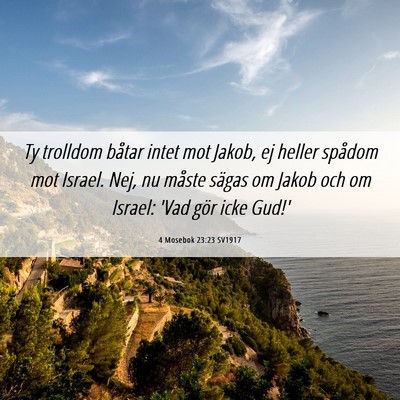 Picture 06 - 4 Mosebok 23:23 SV1917 - Ty trolldom båtar intet mot Jakob, ej heller - Bible Verse Picture