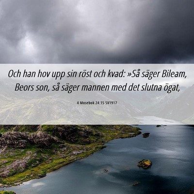 Picture 06 - 4 Mosebok 24:15 SV1917 - Och han hov upp sin röst och kvad: »Så säger - Bible Verse Picture