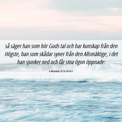 Picture 06 - 4 Mosebok 24:16 SV1917 - så säger han som hör Guds tal och har kunskap - Bible Verse Picture