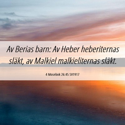 Picture 06 - 4 Mosebok 26:45 SV1917 - Av Berias barn: Av Heber heberiternas släkt, av - Bible Verse Picture