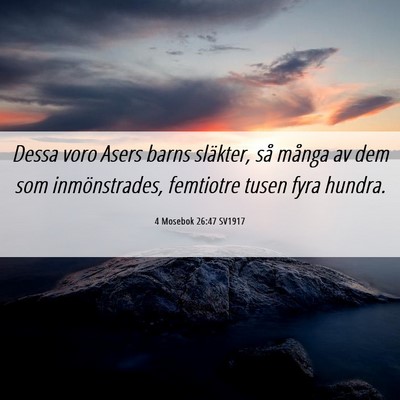 Picture 06 - 4 Mosebok 26:47 SV1917 - Dessa voro Asers barns släkter, så många av - Bible Verse Picture