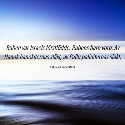 Picture 06 - 4 Mosebok 26:5 SV1917 - Ruben var Israels förstfödde. Rubens barn voro: - Bible Verse Picture