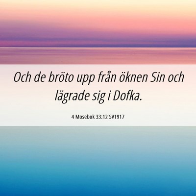 Picture 06 - 4 Mosebok 33:12 SV1917 - Och de bröto upp från öknen Sin och lägrade - Bible Verse Picture