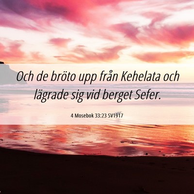 Picture 06 - 4 Mosebok 33:23 SV1917 - Och de bröto upp från Kehelata och lägrade sig - Bible Verse Picture