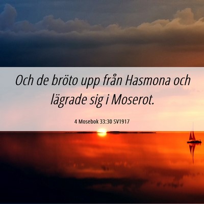 Picture 06 - 4 Mosebok 33:30 SV1917 - Och de bröto upp från Hasmona och lägrade sig - Bible Verse Picture