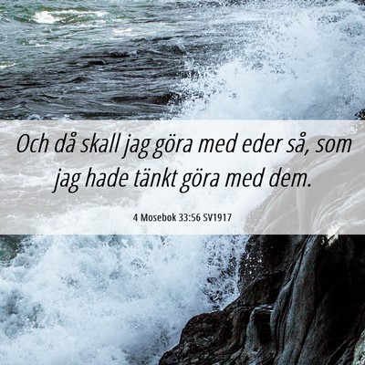 Picture 06 - 4 Mosebok 33:56 SV1917 - Och då skall jag göra med eder så, som jag - Bible Verse Picture