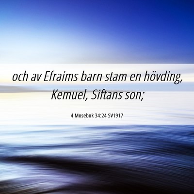 Picture 06 - 4 Mosebok 34:24 SV1917 - och av Efraims barn stam en hövding, Kemuel, - Bible Verse Picture