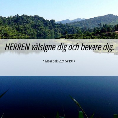 Picture 06 - 4 Mosebok 6:24 SV1917 - HERREN välsigne dig och bevare - Bible Verse Picture