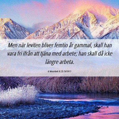 Picture 06 - 4 Mosebok 8:25 SV1917 - Men när leviten bliver femtio år gammal, skall - Bible Verse Picture
