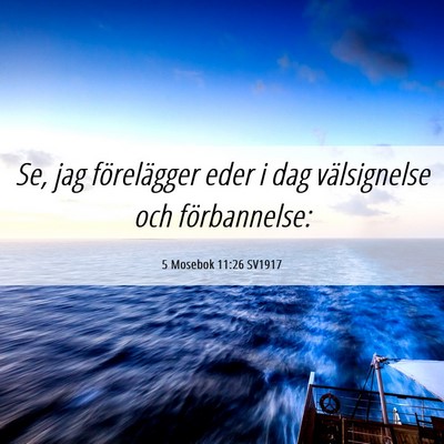 Picture 06 - 5 Mosebok 11:26 SV1917 - Se, jag förelägger eder i dag välsignelse och - Bible Verse Picture