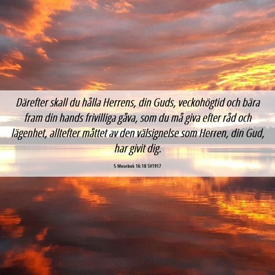 Picture 06 - 5 Mosebok 16:10 SV1917 - Därefter skall du hålla Herrens, din Guds, - Bible Verse Picture