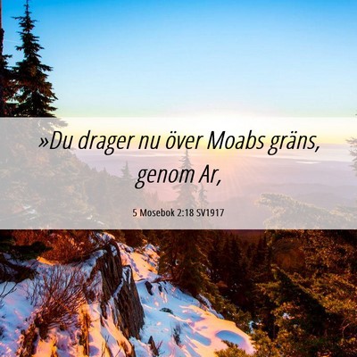Picture 06 - 5 Mosebok 2:18 SV1917 - »Du drager nu över Moabs gräns, genom - Bible Verse Picture