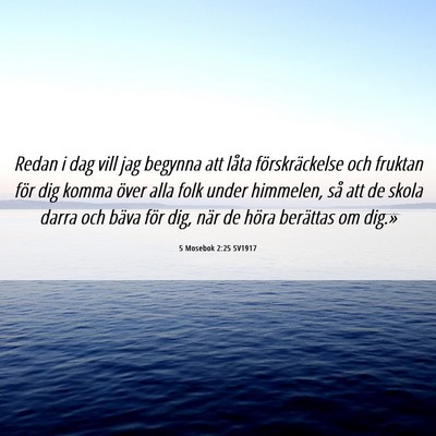 Picture 06 - 5 Mosebok 2:25 SV1917 - Redan i dag vill jag begynna att låta - Bible Verse Picture