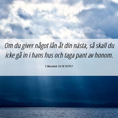 Picture 06 - 5 Mosebok 24:10 SV1917 - Om du giver något lån åt din nästa, så skall - Bible Verse Picture