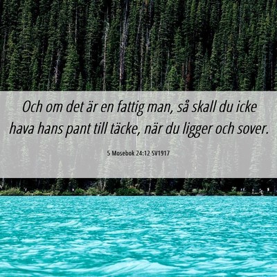 Picture 06 - 5 Mosebok 24:12 SV1917 - Och om det är en fattig man, så skall du icke - Bible Verse Picture