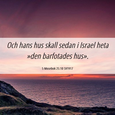Picture 06 - 5 Mosebok 25:10 SV1917 - Och hans hus skall sedan i Israel heta »den - Bible Verse Picture