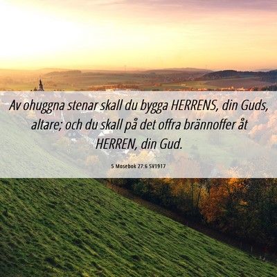 Picture 06 - 5 Mosebok 27:6 SV1917 - Av ohuggna stenar skall du bygga HERRENS, din - Bible Verse Picture