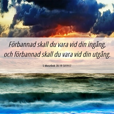 Picture 06 - 5 Mosebok 28:19 SV1917 - Förbannad skall du vara vid din ingång, och - Bible Verse Picture