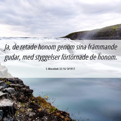 Picture 06 - 5 Mosebok 32:16 SV1917 - Ja, de retade honom genom sina främmande gudar, - Bible Verse Picture