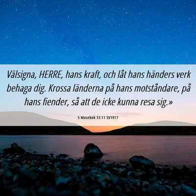 Picture 06 - 5 Mosebok 33:11 SV1917 - Välsigna, HERRE, hans kraft, och låt hans - Bible Verse Picture