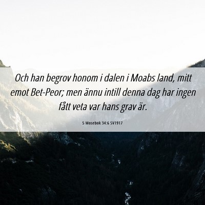 Picture 06 - 5 Mosebok 34:6 SV1917 - Och han begrov honom i dalen i Moabs land, mitt - Bible Verse Picture