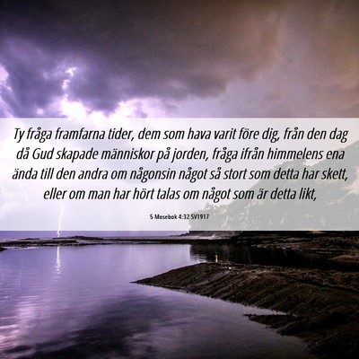 Picture 06 - 5 Mosebok 4:32 SV1917 - Ty fråga framfarna tider, dem som hava varit - Bible Verse Picture