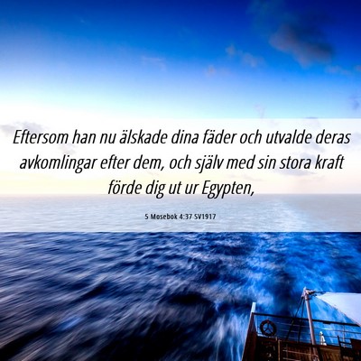 Picture 06 - 5 Mosebok 4:37 SV1917 - Eftersom han nu älskade dina fäder och utvalde - Bible Verse Picture