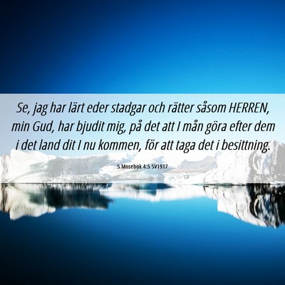 Picture 06 - 5 Mosebok 4:5 SV1917 - Se, jag har lärt eder stadgar och rätter såsom - Bible Verse Picture