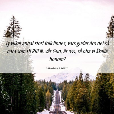 Picture 06 - 5 Mosebok 4:7 SV1917 - Ty vilket annat stort folk finnes, vars gudar - Bible Verse Picture