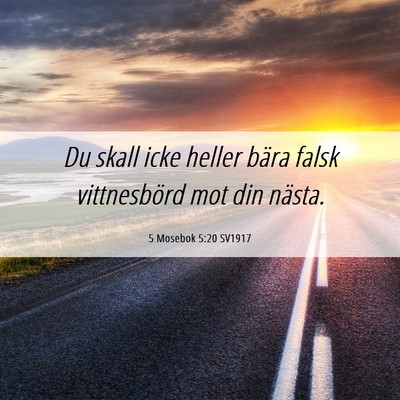 Picture 06 - 5 Mosebok 5:20 SV1917 - Du skall icke heller bära falsk vittnesbörd mot - Bible Verse Picture