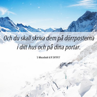Picture 06 - 5 Mosebok 6:9 SV1917 - Och du skall skriva dem på dörrposterna i ditt - Bible Verse Picture