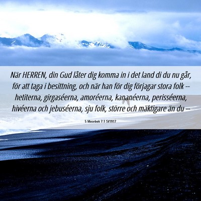 Picture 06 - 5 Mosebok 7:1 SV1917 - När HERREN, din Gud låter dig komma in i det - Bible Verse Picture