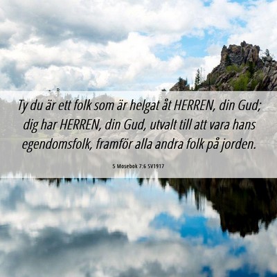 Picture 06 - 5 Mosebok 7:6 SV1917 - Ty du är ett folk som är helgat åt HERREN, din - Bible Verse Picture