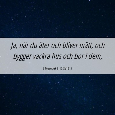 Picture 06 - 5 Mosebok 8:12 SV1917 - Ja, när du äter och bliver mätt, och bygger - Bible Verse Picture