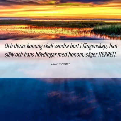 Picture 06 - Amos 1:15 SV1917 - Och deras konung skall vandra bort i fångenskap, - Bible Verse Picture