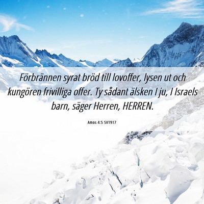 Picture 06 - Amos 4:5 SV1917 - Förbrännen syrat bröd till lovoffer, lysen ut - Bible Verse Picture