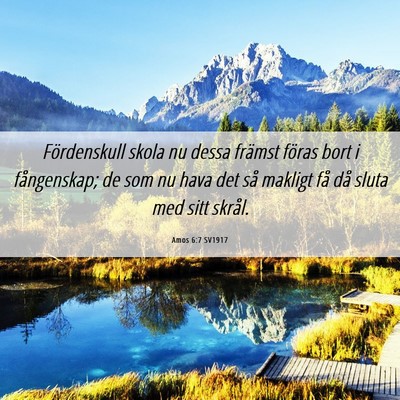 Picture 06 - Amos 6:7 SV1917 - Fördenskull skola nu dessa främst föras bort i - Bible Verse Picture