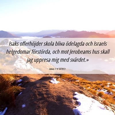 Picture 06 - Amos 7:9 SV1917 - Isaks offerhöjder skola bliva ödelagda och - Bible Verse Picture