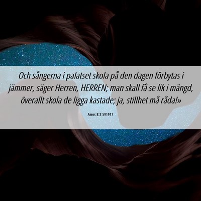 Picture 06 - Amos 8:3 SV1917 - Och sångerna i palatset skola på den dagen - Bible Verse Picture