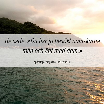 Picture 06 - Apostlagärningarna 11:3 SV1917 - de sade: »Du har ju besökt oomskurna män och - Bible Verse Picture
