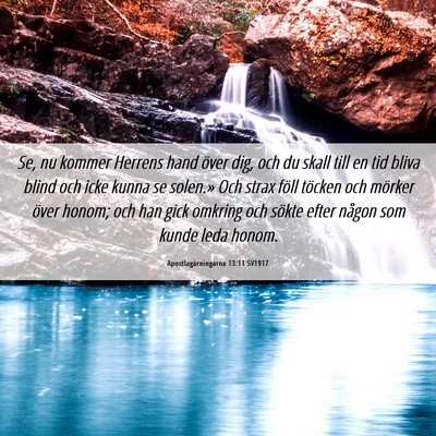 Picture 06 - Apostlagärningarna 13:11 SV1917 - Se, nu kommer Herrens hand över dig, och du - Bible Verse Picture