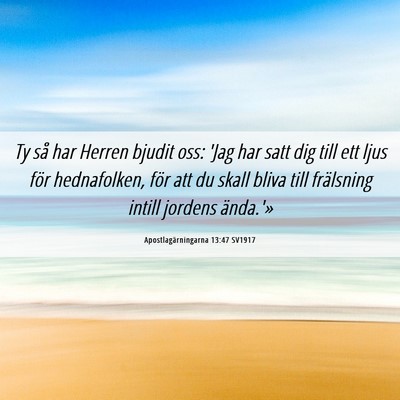 Picture 06 - Apostlagärningarna 13:47 SV1917 - Ty så har Herren bjudit oss: 'Jag har satt dig - Bible Verse Picture