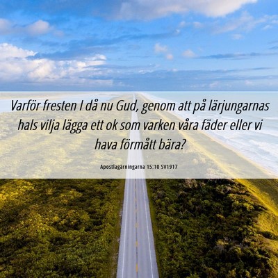 Picture 06 - Apostlagärningarna 15:10 SV1917 - Varför fresten I då nu Gud, genom att på - Bible Verse Picture